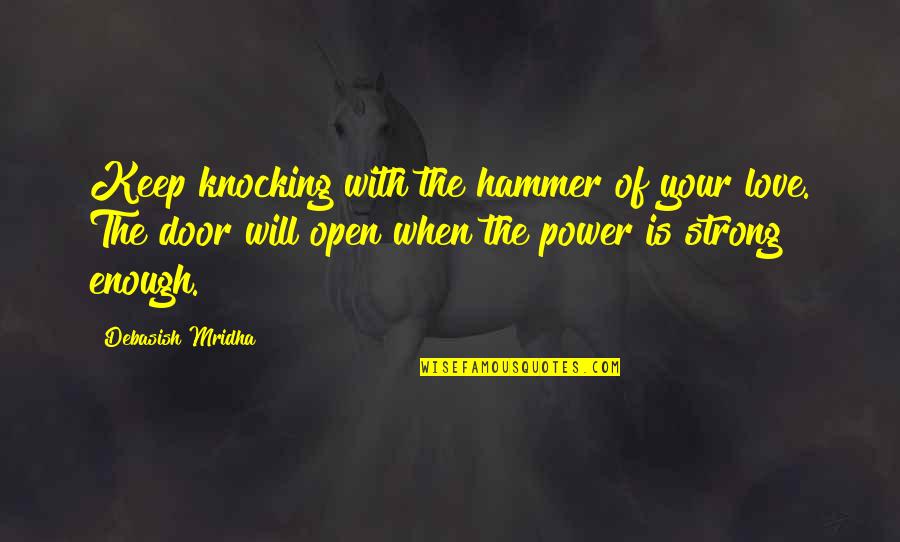 Myrddin Emrys Quotes By Debasish Mridha: Keep knocking with the hammer of your love.