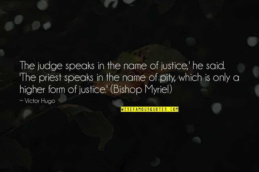 Myriel Quotes By Victor Hugo: The judge speaks in the name of justice,'