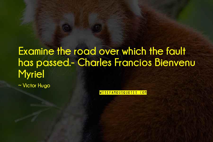 Myriel Quotes By Victor Hugo: Examine the road over which the fault has