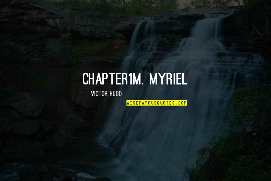 Myriel Quotes By Victor Hugo: Chapter1M. Myriel