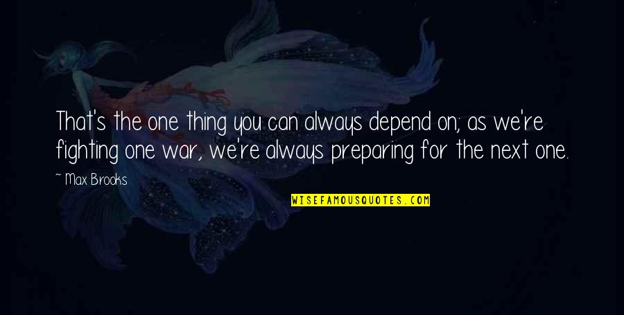 Myrons Extreme Quotes By Max Brooks: That's the one thing you can always depend