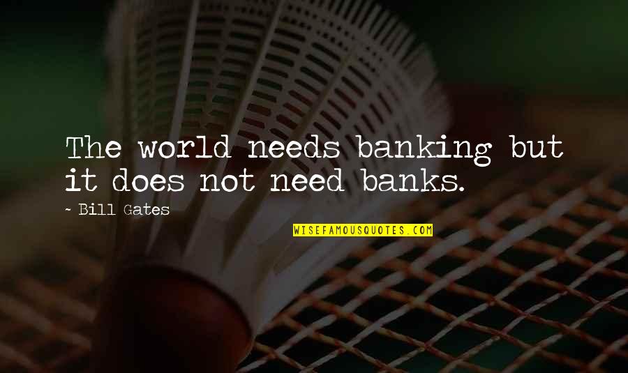 Myrtle Being Materialistic Quotes By Bill Gates: The world needs banking but it does not