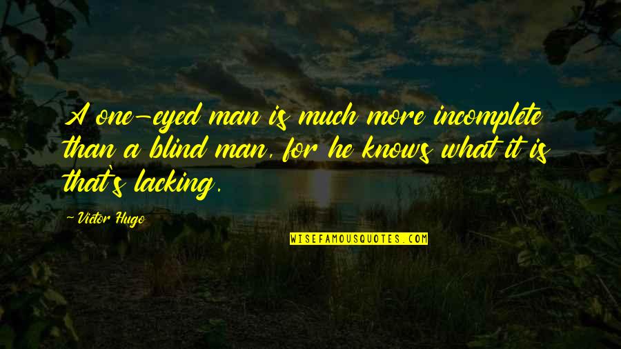 Myrtle Wilson Wanting To Be Rich Quotes By Victor Hugo: A one-eyed man is much more incomplete than