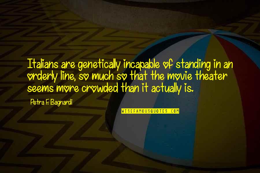 Myrtles Husband Quotes By Petra F. Bagnardi: Italians are genetically incapable of standing in an