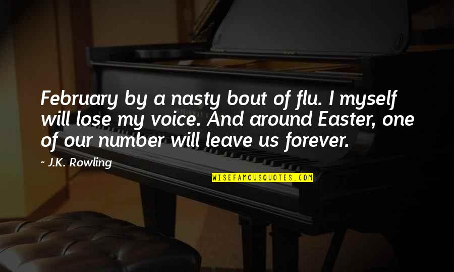 Myself Around You Quotes By J.K. Rowling: February by a nasty bout of flu. I