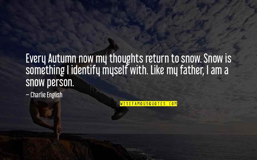 Myself English Quotes By Charlie English: Every Autumn now my thoughts return to snow.