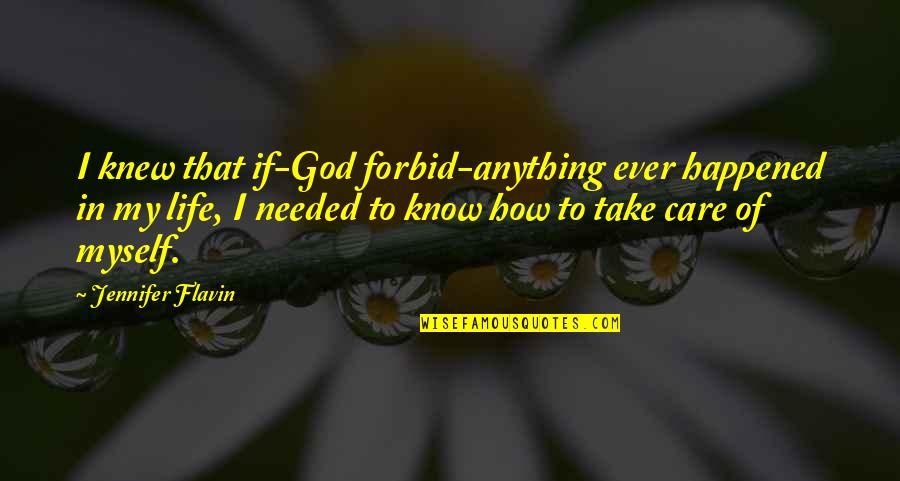 Myself My Life Quotes By Jennifer Flavin: I knew that if-God forbid-anything ever happened in