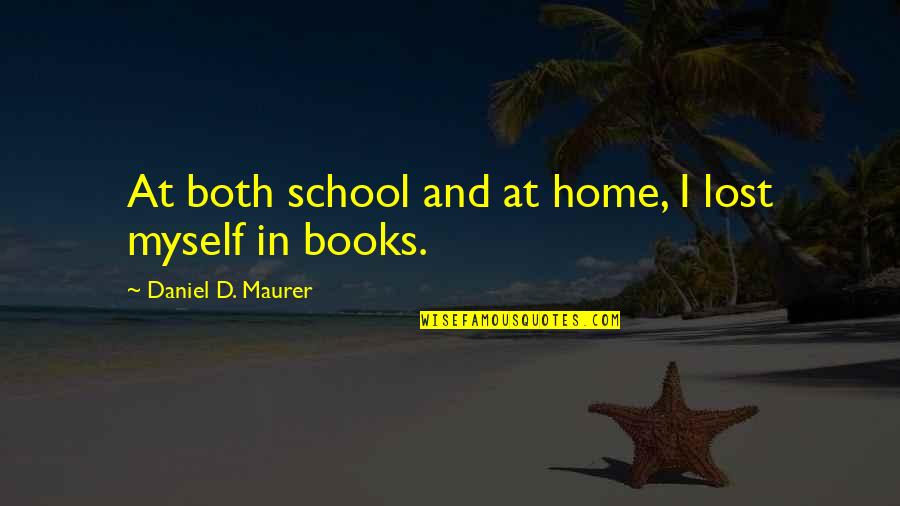 Myself Quotes And Quotes By Daniel D. Maurer: At both school and at home, I lost