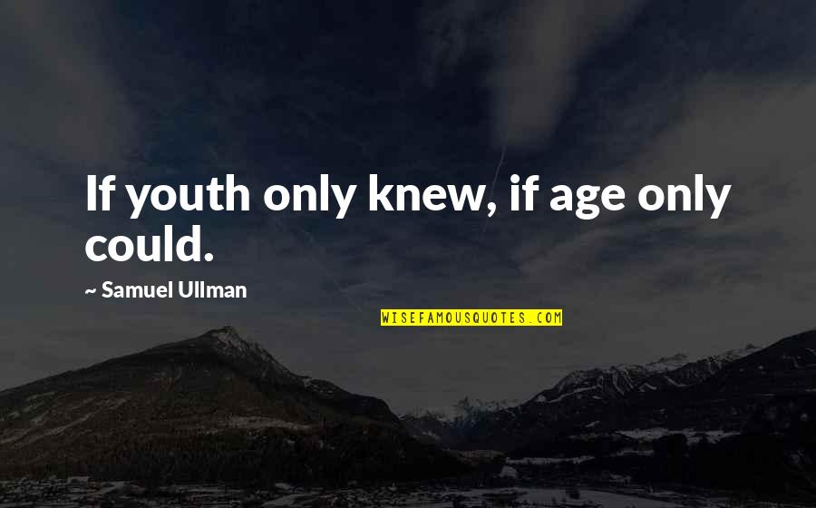 Mysql Sql In Quotes By Samuel Ullman: If youth only knew, if age only could.