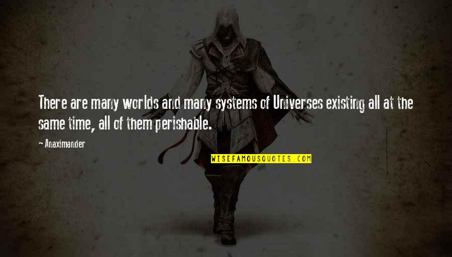 Mystery Of Time Quotes By Anaximander: There are many worlds and many systems of