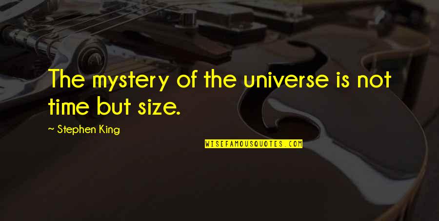 Mystery Of Time Quotes By Stephen King: The mystery of the universe is not time