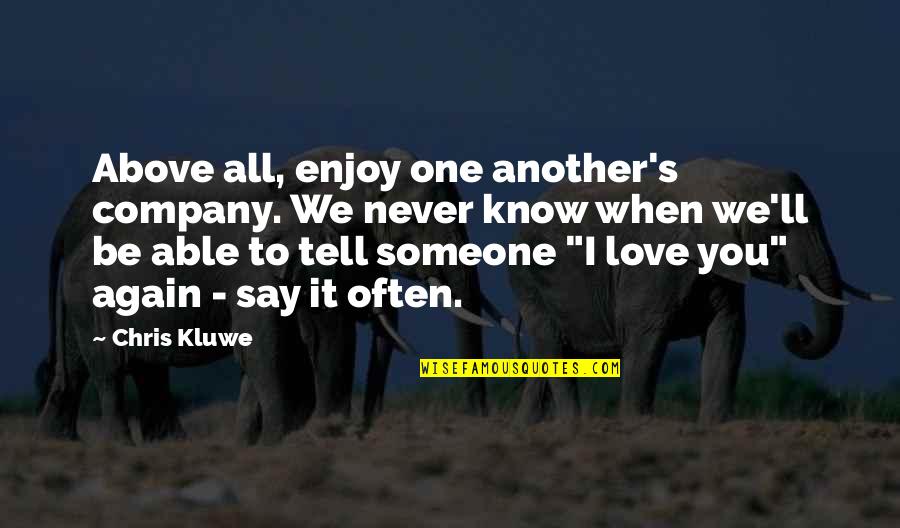 Mystical Love Quotes By Chris Kluwe: Above all, enjoy one another's company. We never