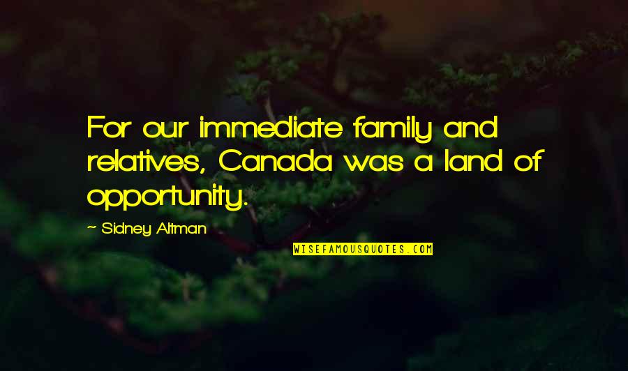 Mystification Examples Quotes By Sidney Altman: For our immediate family and relatives, Canada was