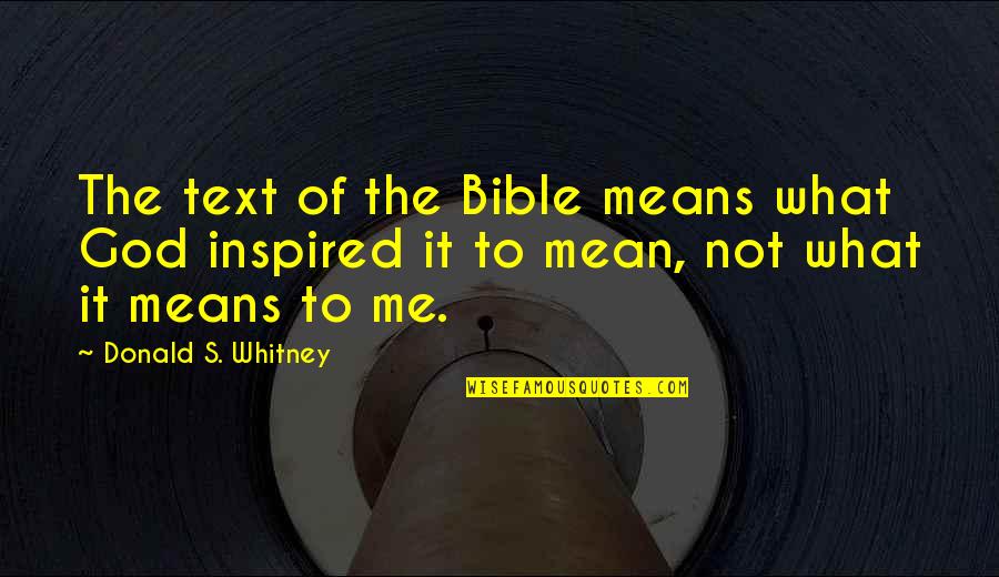 Mystifiers Quotes By Donald S. Whitney: The text of the Bible means what God