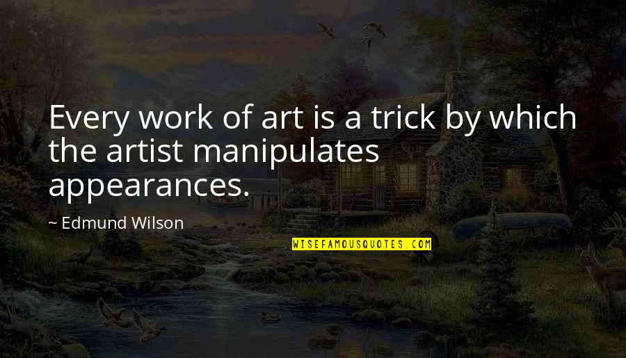 Mystifiers Quotes By Edmund Wilson: Every work of art is a trick by