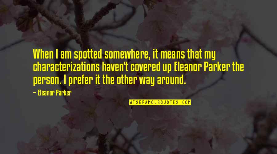Mystifiers Quotes By Eleanor Parker: When I am spotted somewhere, it means that