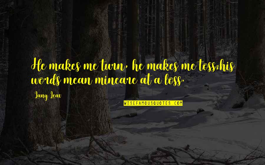 Mystikal Sister Quotes By Lang Leav: He makes me turn, he makes me toss;his