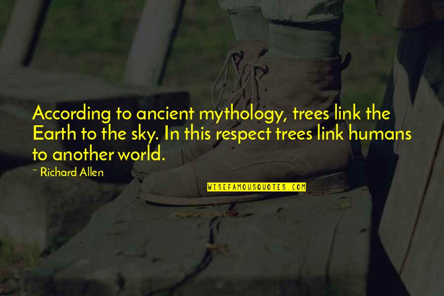 Mythology Quotes By Richard Allen: According to ancient mythology, trees link the Earth