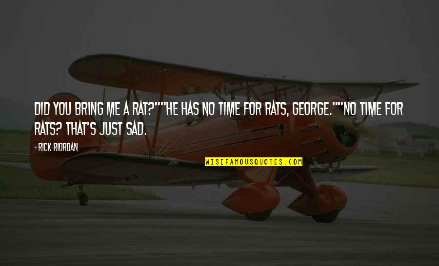 Mythology Quotes By Rick Riordan: Did you bring me a rat?""He has no