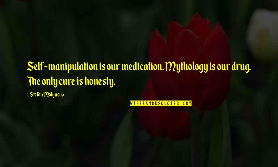 Mythology Quotes By Stefan Molyneux: Self-manipulation is our medication. Mythology is our drug.