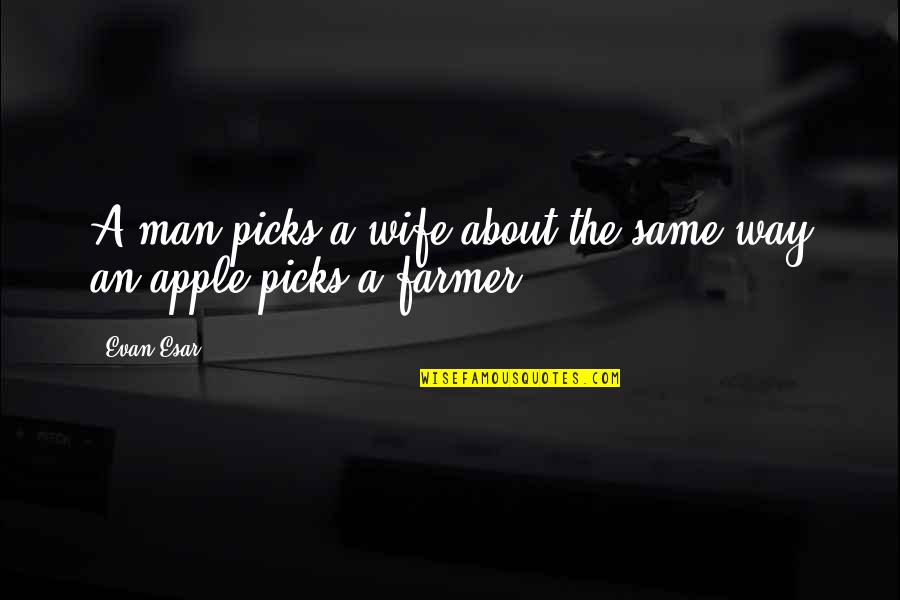 Mythomagic Quotes By Evan Esar: A man picks a wife about the same