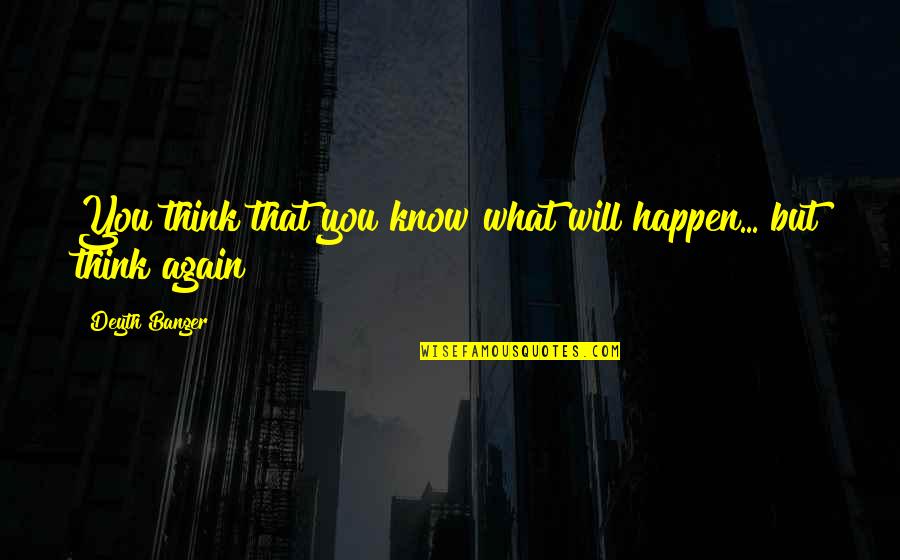 Mzilikazi Wa Afrika Quotes By Deyth Banger: You think that you know what will happen...