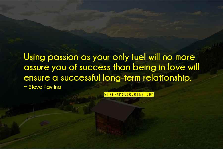 N Letrajz Minta Quotes By Steve Pavlina: Using passion as your only fuel will no