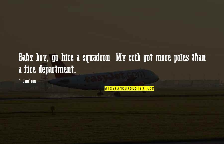 N Poles Quotes By Cam'ron: Baby boy, go hire a squadron My crib