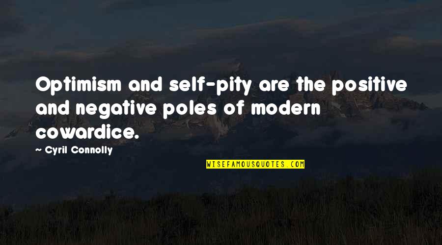 N Poles Quotes By Cyril Connolly: Optimism and self-pity are the positive and negative