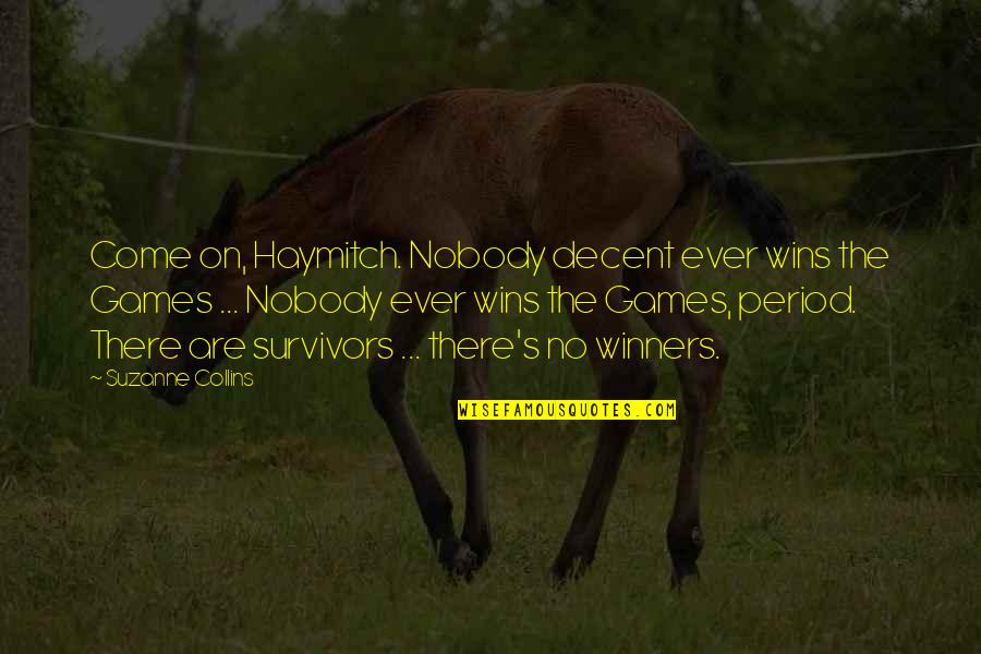 N Rnbergi Quotes By Suzanne Collins: Come on, Haymitch. Nobody decent ever wins the