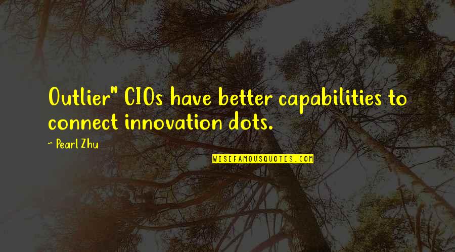 N Vrhy Domu Quotes By Pearl Zhu: Outlier" CIOs have better capabilities to connect innovation