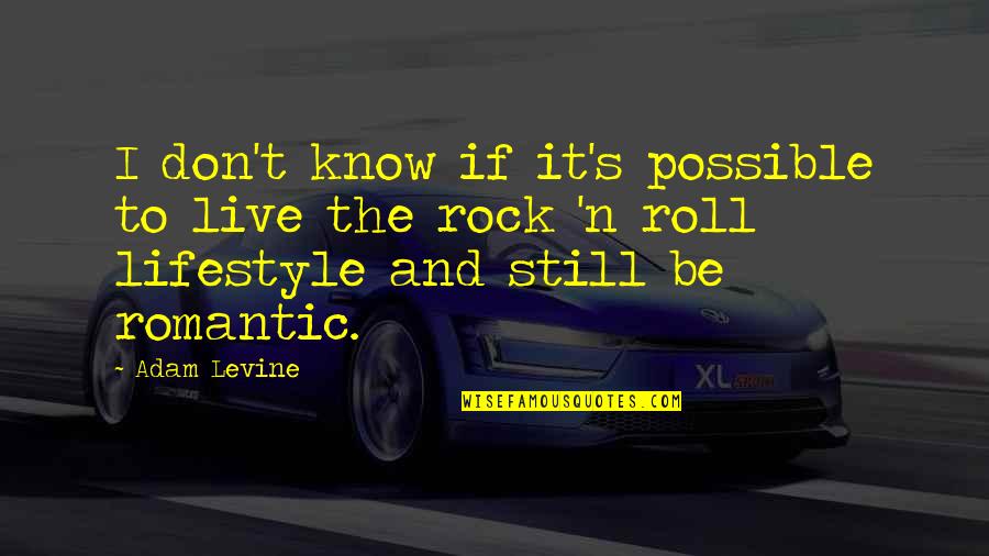 N.w.t.s Quotes By Adam Levine: I don't know if it's possible to live