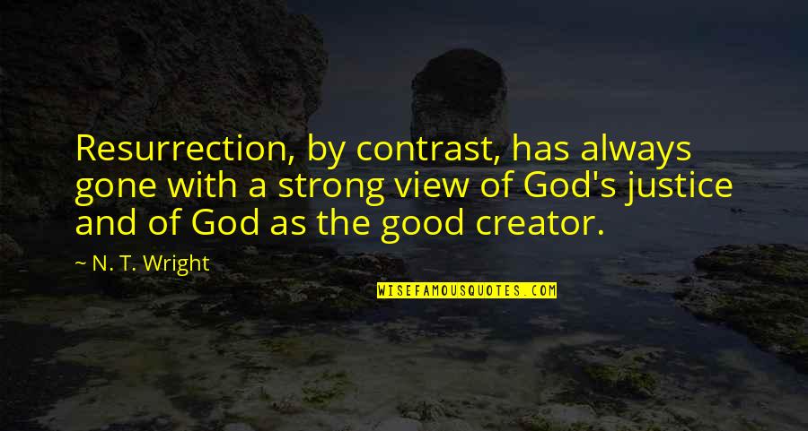 N.w.t.s Quotes By N. T. Wright: Resurrection, by contrast, has always gone with a