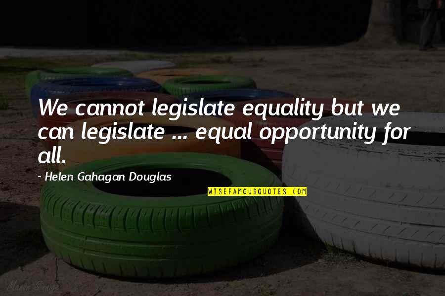 N9ne Steakhouse Quotes By Helen Gahagan Douglas: We cannot legislate equality but we can legislate