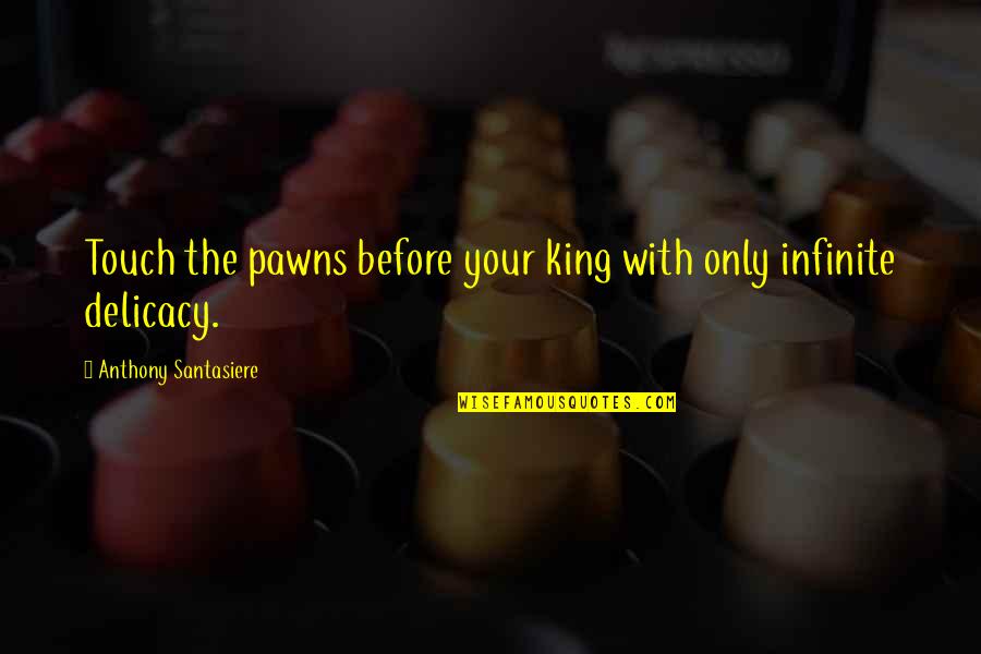 Naadam Ffxiv Quotes By Anthony Santasiere: Touch the pawns before your king with only