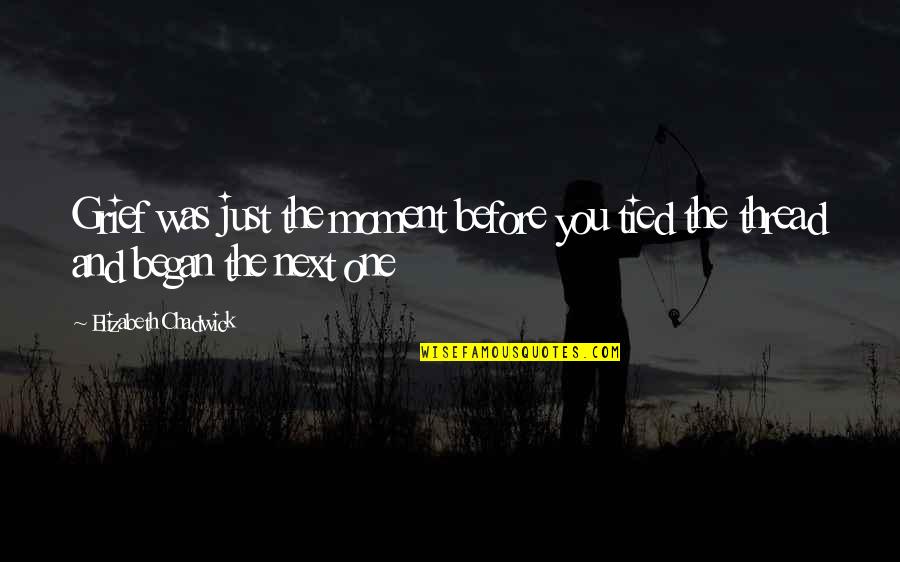 Naadam Quotes By Elizabeth Chadwick: Grief was just the moment before you tied