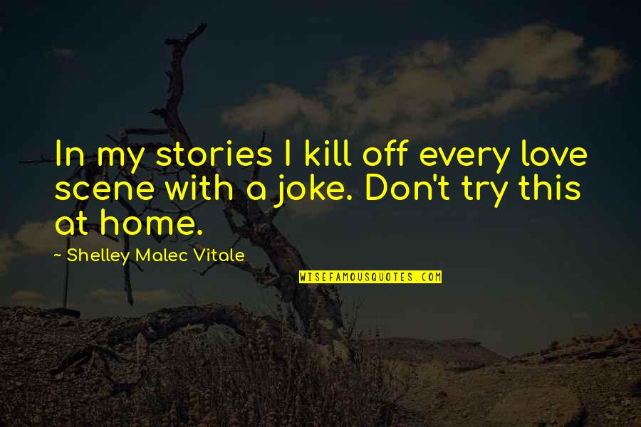 Naald En Quotes By Shelley Malec Vitale: In my stories I kill off every love