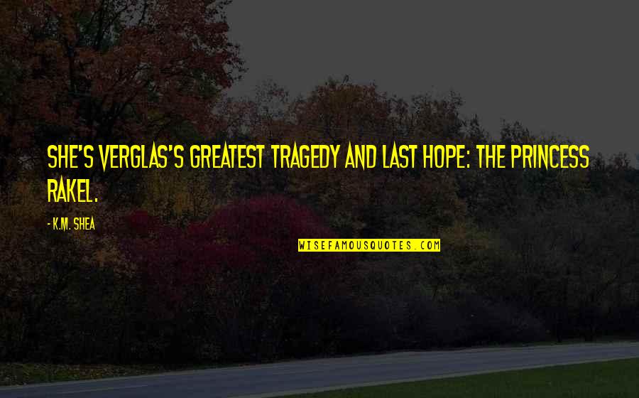 Naamah Genesis Quotes By K.M. Shea: She's Verglas's greatest tragedy and last hope: the