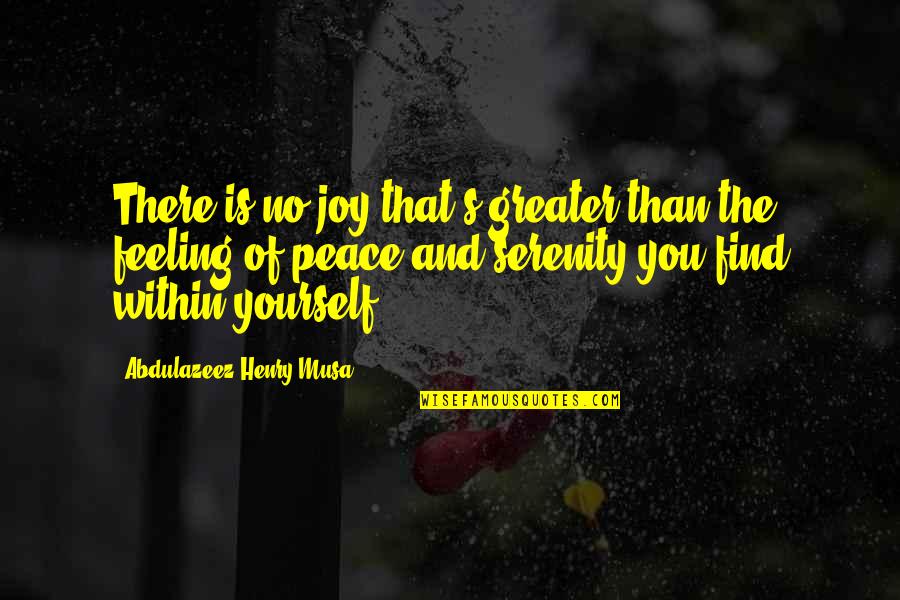 Naao Austin Quotes By Abdulazeez Henry Musa: There is no joy that's greater than the