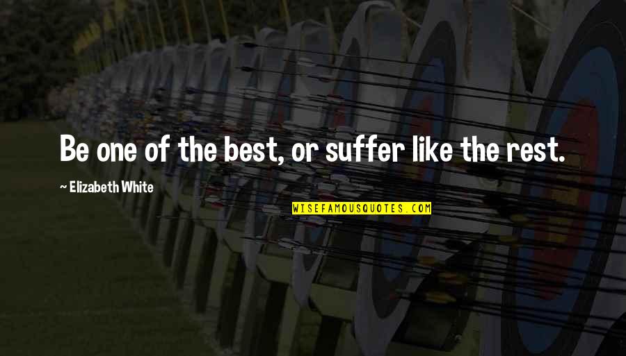 Nabawi Islamic School Quotes By Elizabeth White: Be one of the best, or suffer like