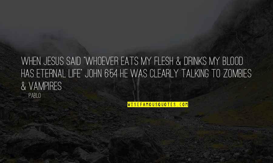 Nabawi Islamic School Quotes By Pablo: When Jesus said "Whoever eats my flesh &