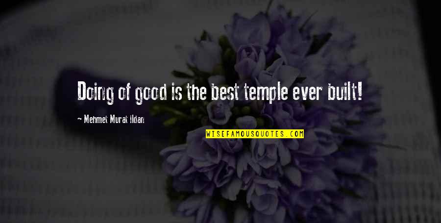 Nablus Quotes By Mehmet Murat Ildan: Doing of good is the best temple ever