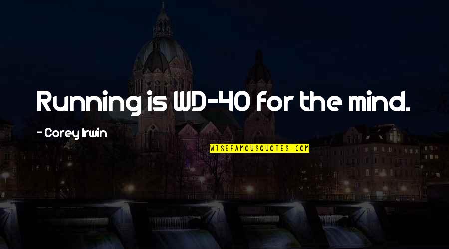 Naboro Island Quotes By Corey Irwin: Running is WD-40 for the mind.