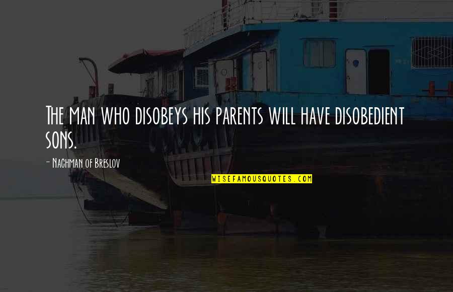 Nachman Quotes By Nachman Of Breslov: The man who disobeys his parents will have