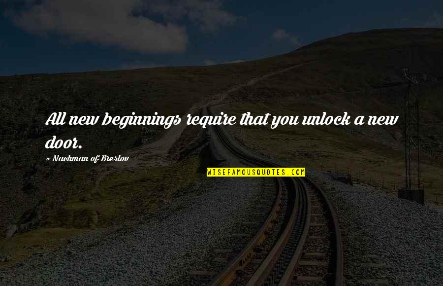 Nachman Quotes By Nachman Of Breslov: All new beginnings require that you unlock a