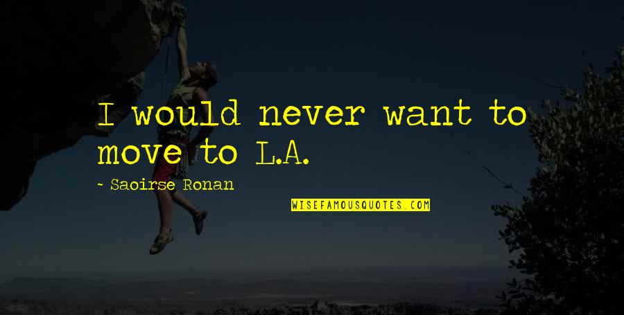 Nacht Der Untoten Quotes By Saoirse Ronan: I would never want to move to L.A.