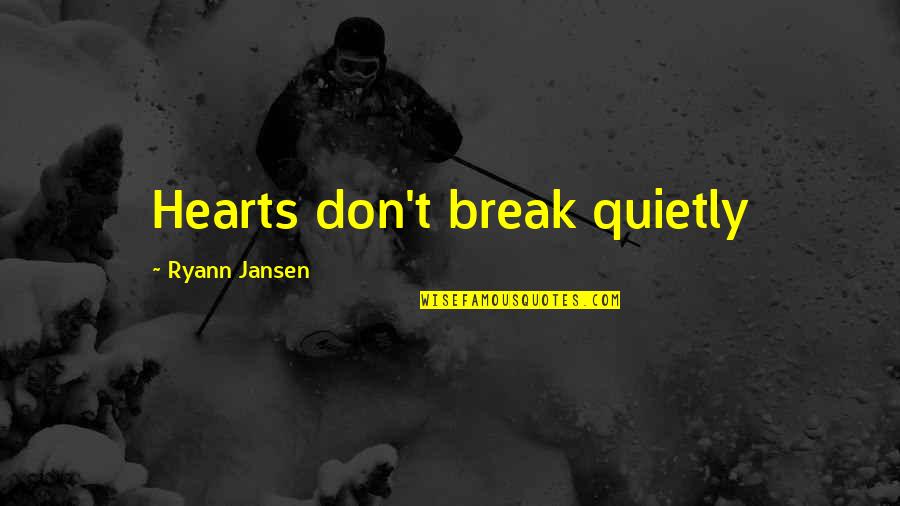 Nachzukommen Quotes By Ryann Jansen: Hearts don't break quietly