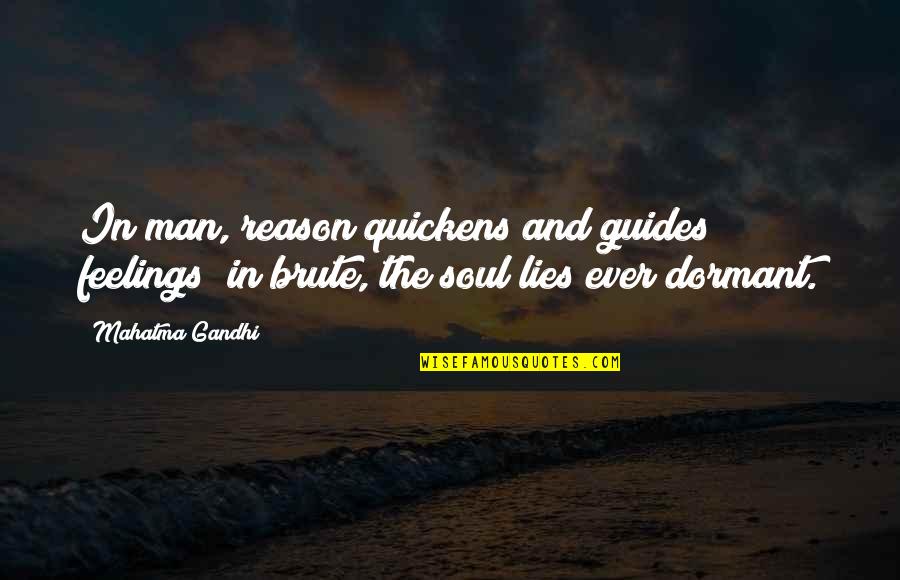 Nadair Recessed Quotes By Mahatma Gandhi: In man, reason quickens and guides feelings; in