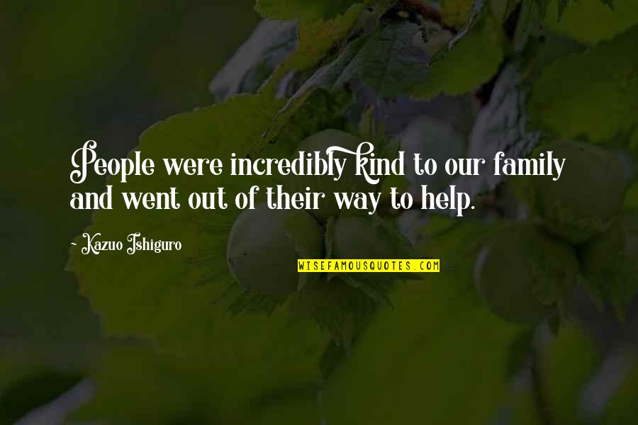 Nadaswaram Movie Quotes By Kazuo Ishiguro: People were incredibly kind to our family and