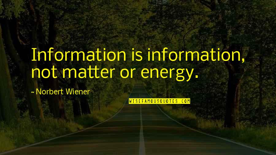 Nadaswaram Music Download Quotes By Norbert Wiener: Information is information, not matter or energy.